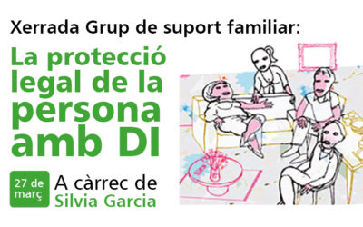 Protección legal de la persona con DI/FIL | Xerrada Grup de Suport Familiar